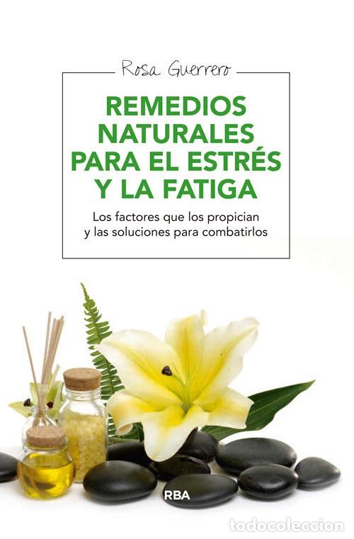 Libros de segunda mano: REMEDIOS NATURALES ESTR&Eacute;S FATIGA - GUERRERO ROSA - EDICIONES RBA - 2013 - SALUD