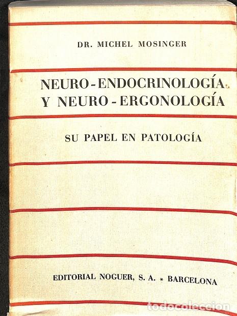 Second hand books: NEURO-ENDOCRINOLOG&Iacute;A Y NEURO-ERGONOLOG&Iacute;A - DR. MICHEL MOSINGER - Noguer - 1957