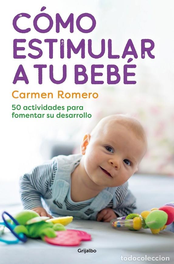 Libros de segunda mano: C&Oacute;MO ESTIMULAR A TU BEB&Eacute;: 50 ACTIVIDADES - ROMERO, CARMEN - GRIJALBO - 2023 - EMBARAZO, BEB&Eacute; Y CRIAN