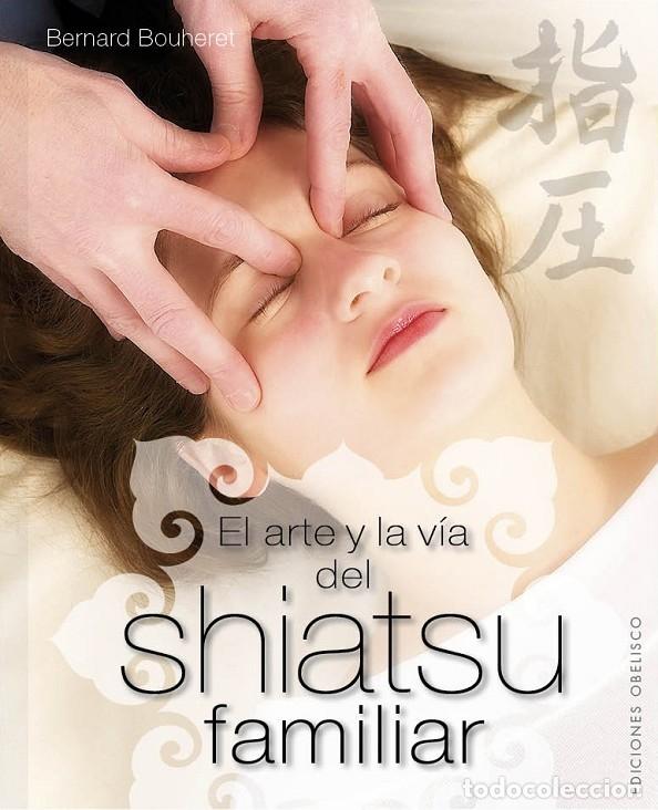 Libri di seconda mano: EL ARTE Y LA V&Iacute;A DEL SHIATSU FAMILIAR - BOUHERET, BERNARD - EDICIONES OBELISCO - SALUD Y VIDA NATURA