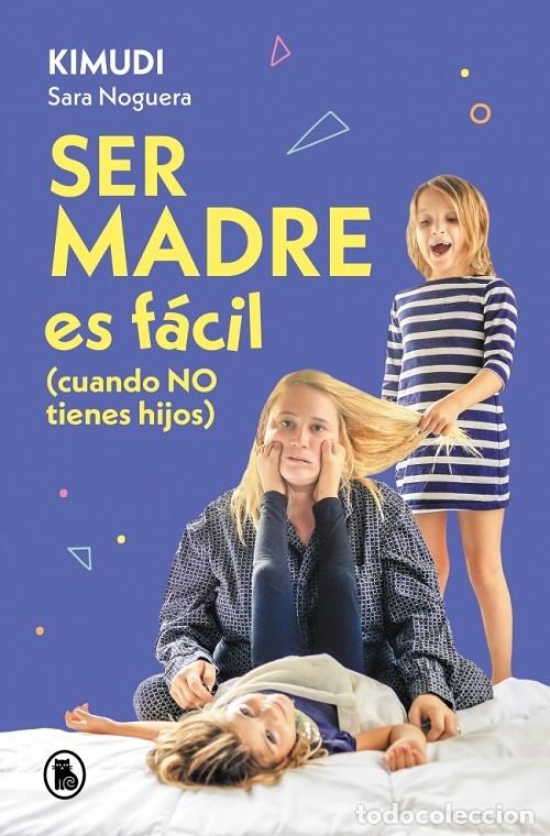 Libri di seconda mano: SER MADRE ES F&Aacute;CIL (CUANDO NO TIENES HIJOS) - SARA NOGUERA - B BRUGUERA - 2023 - BRUGUERA TENDENCIAS