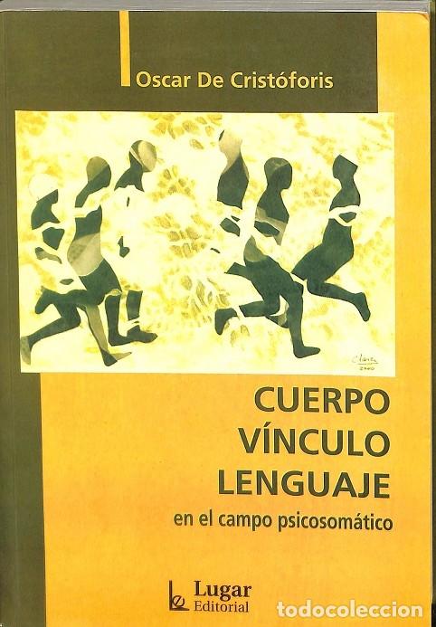 Libri di seconda mano: CUERPO V&Iacute;NCULO LENGUAJE. PSICOSOM&Aacute;TICO - OSCAR DE CRISTOFORIS - EDITORES VARIOS - 2006