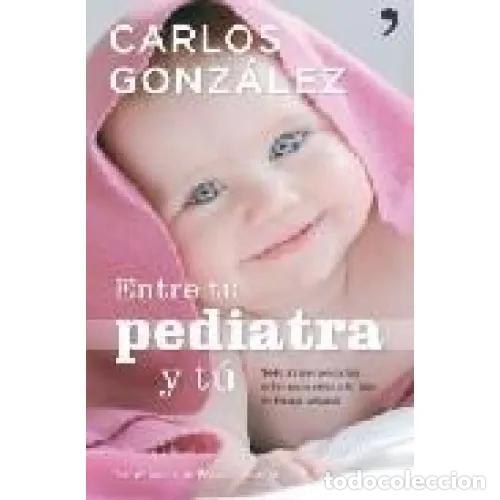Libros de segunda mano: ENTRE TU PEDIATRA y T&Uacute; - GONZ&Aacute;LEZ, CARLOS - Sin Especificar