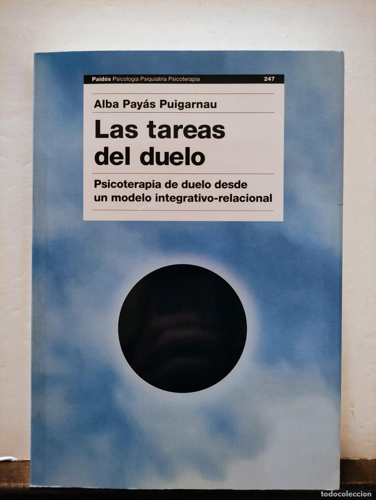 Libros de segunda mano: LAS TAREAS DEL DUELO - PSICOTERAPIA DE DUELO DESDE UN MODELO INTEGRATIVO-RELACIONAL- PAYAS PUIGARNAU