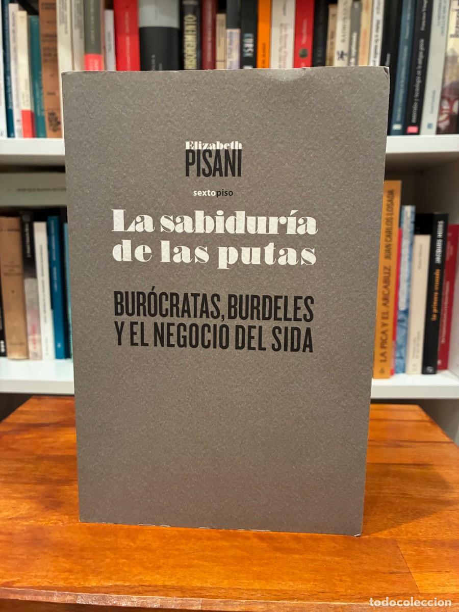 Libros de segunda mano: De la sabidur&iacute;a de las putas. Bur&oacute;cratas, burdeles y el negocio del SIDA. Elisabeth Pisani.Sextopiso