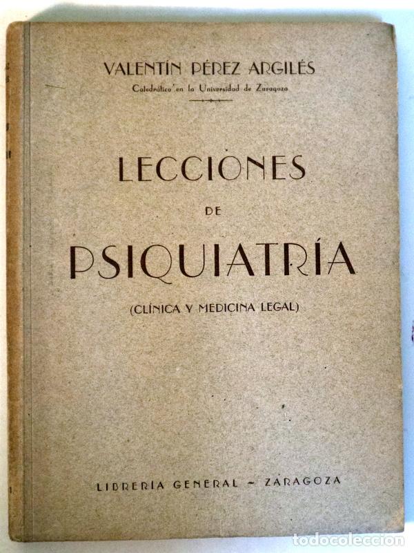Libros de segunda mano: PEREZ ARGIL&Eacute;S, Valent&iacute;n - LECCIONES DE PSIQUIATRIA (Cl&iacute;nica y Medicina legal) - Zaragoza 1941
