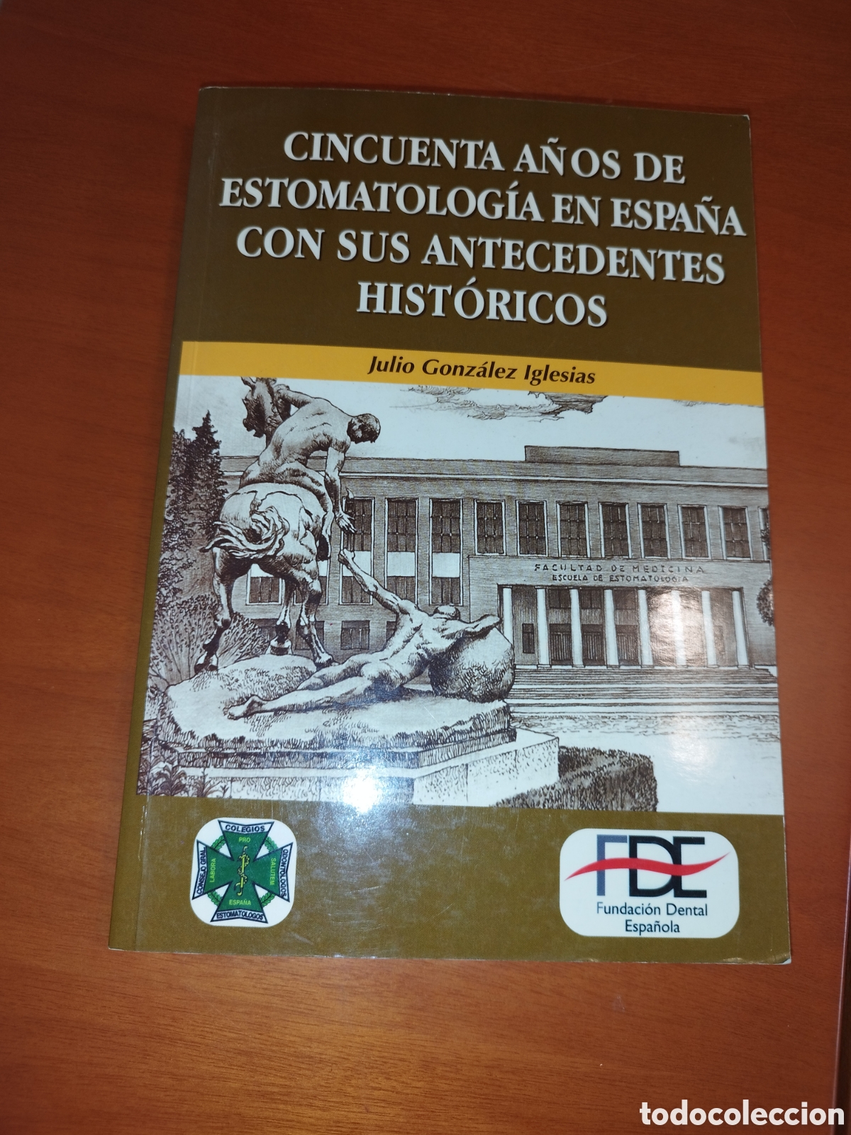 Gebrauchte B&uuml;cher: JULIO GONZALEZ: CINCUENTA A&Ntilde;OS ESTOMATOLOGIA EN ESPA&Ntilde;A Y SUS ANTECEDENTES HISTORICOS. ED. FDE, 1998