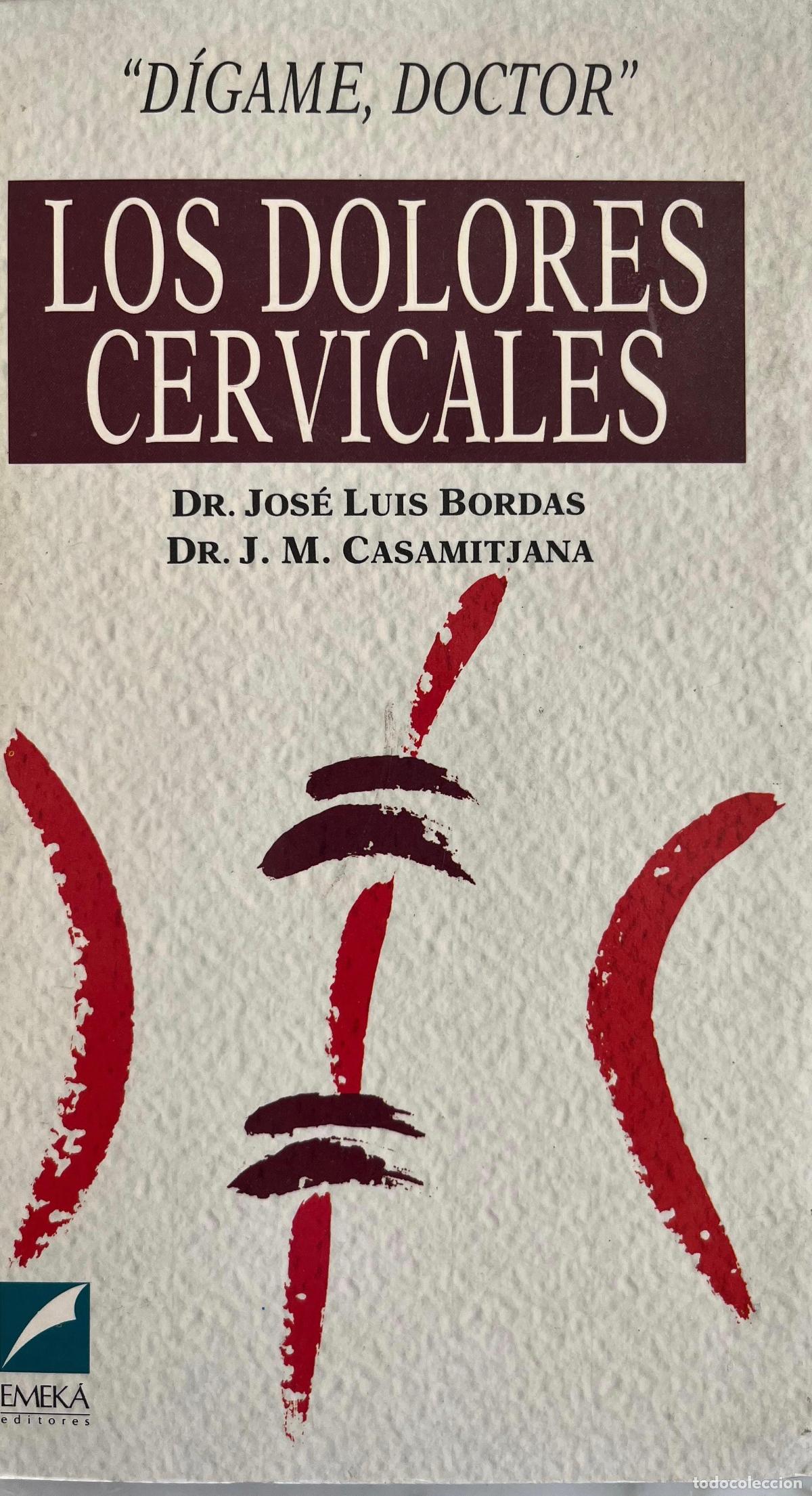 Libros de segunda mano: LOS DOLORES CERVICALES. J.L. BORDAS. J.M. CASAMITJANA. LIBRO EMEKA 1990