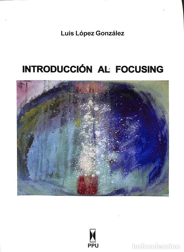 Libri di seconda mano: INTRODUCCI&Oacute;N AL FOCUSING - LUIS LOPEZ GONZALEZ - PPU - 2009