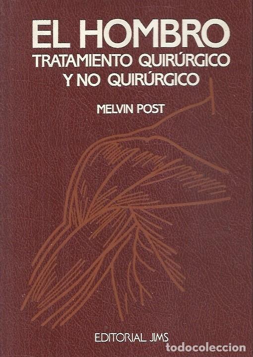 Libri di seconda mano: EL HOMBRO TRATAMIENTO QUIRURGICO Y NO QUIRURGICO MELVIN POST EDITORIAL JMS