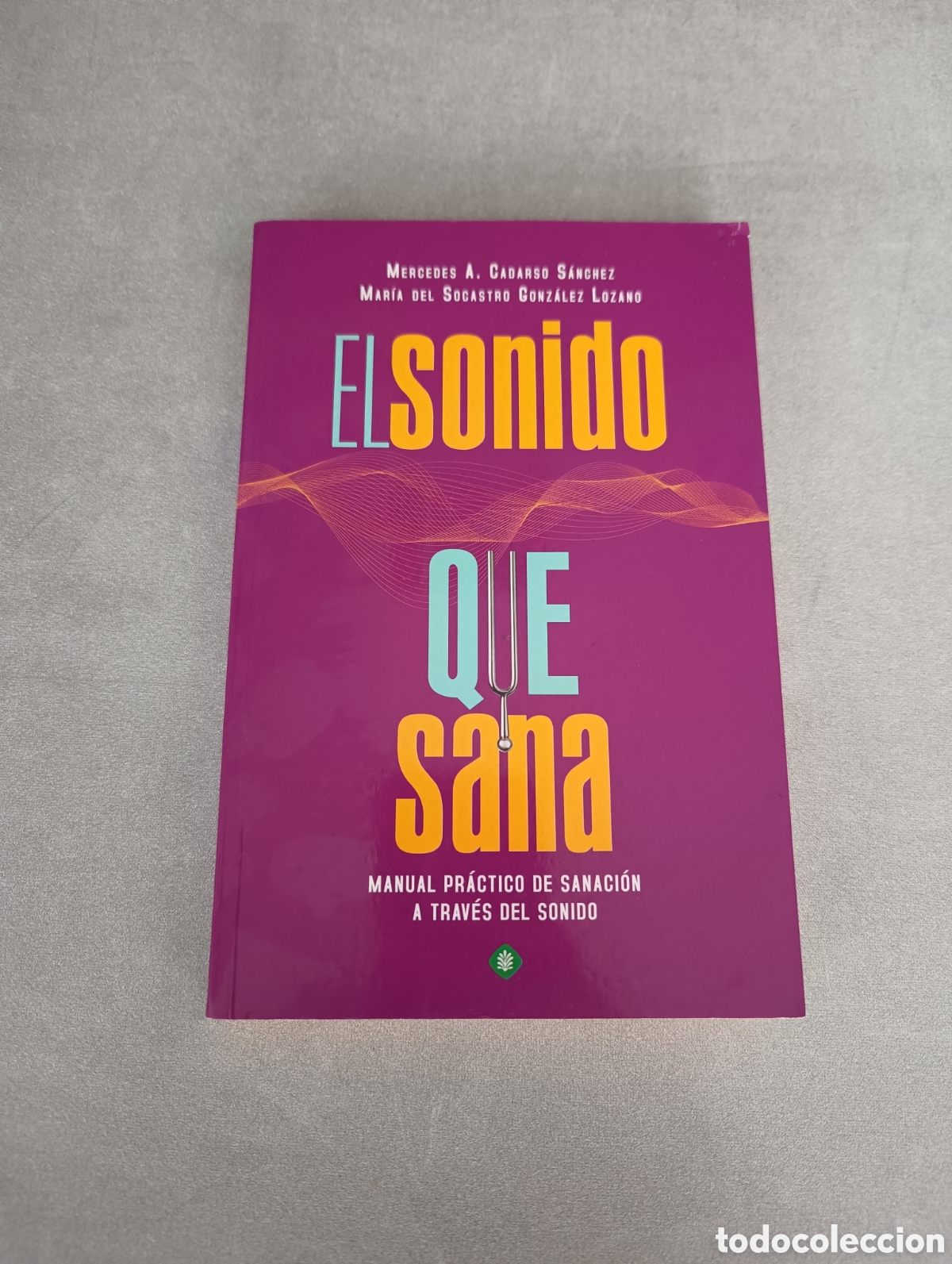 Libros de segunda mano: El Sonido que Sana. Manual Pr&aacute;ctico de sanaci&oacute;n a trav&eacute;s del sonido. Mercedes A. Cadarso. Mar&iacute;a del