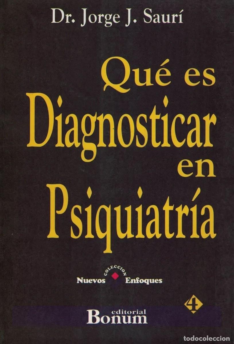 Second hand books: Jorge J. Saur&iacute; &mdash; Qu&eacute; es Diagnosticar en Psiquiatr&iacute;a (Editorial Bonum) - LM*