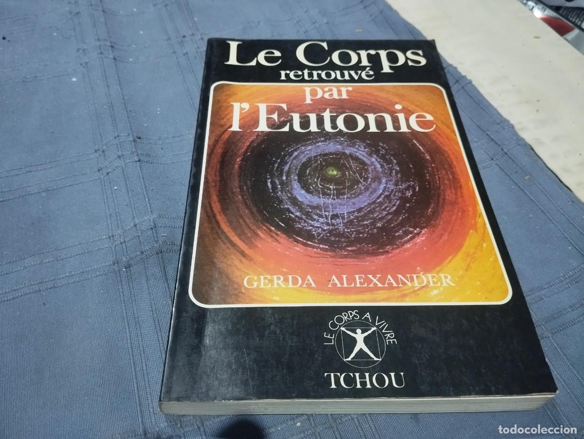 Libros de segunda mano: LE CORPS RETROUV&Eacute; PAR L' EUTONIE GERDA ALEXANDER 1981 / EL CUERPO REENCONTRADO A TRAVES DE EUTONIA