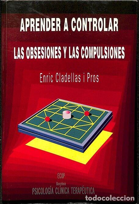 Libros de segunda mano: APRENDER A CONTROLAR LAS OBSESIONES Y LAS COMPULSIONES - ENRIC CLADELLAS I PROS - ECOP - 1994 - Foto 1