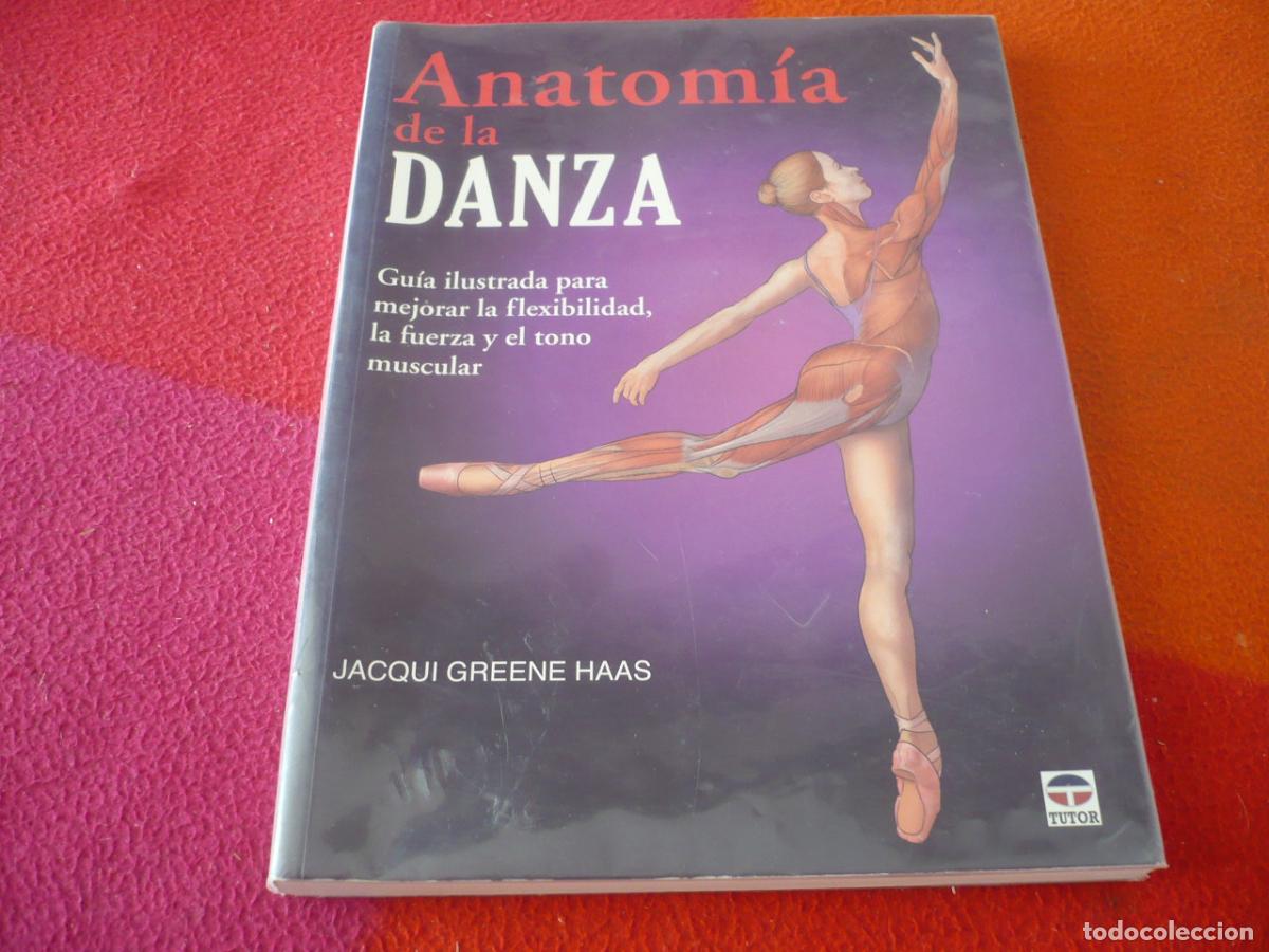 Libros de segunda mano: ANATOMIA DE LA DANZA ( JACQUI GREENE HAAS ) GUIA ILUSTRADA MEJORAR FLEXIBILIDAD FUERZA TONO MUSCULAR