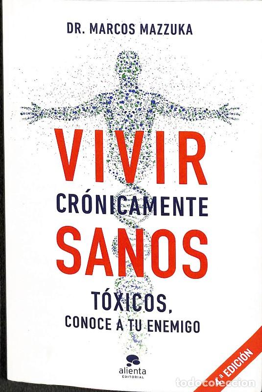 Libros de segunda mano: Vivir cr&oacute;nicamente sanos: T&oacute;xicos, conoce a tu enemigo - Mazzuka, Marcos - Alienta Editorial - Alien