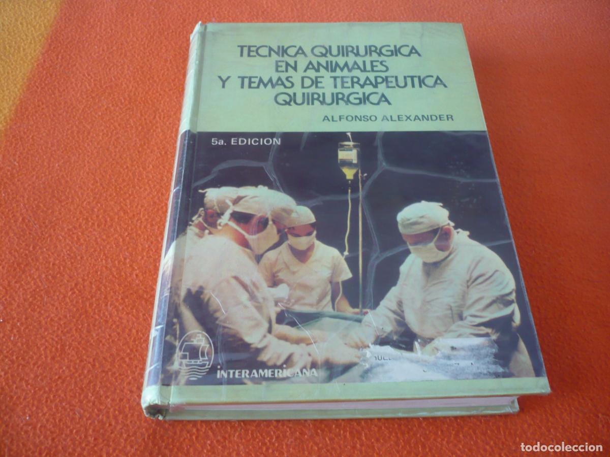 Libros de segunda mano: TECNICA QUIRURGICA EN ANIMALES Y TEMAS DE TERAPEUTICA QUIRURGICA ( ALFONSO ALEXANDER ) VETERINARIA