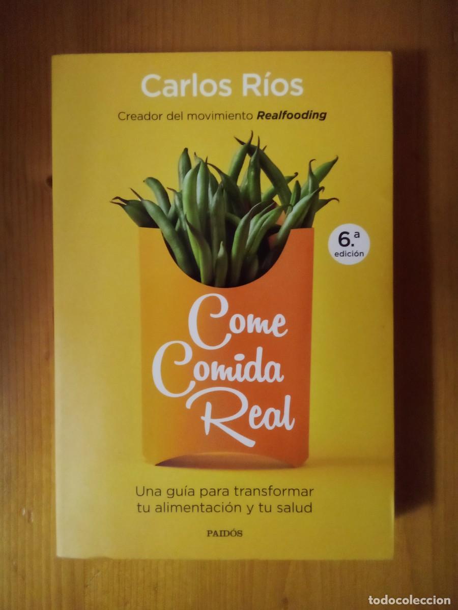 Second hand books: COME COMIDA REAL, carlos rios, una guia para transformar tu alimentacion y tu salud, paidos, 2019