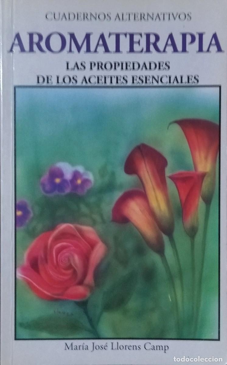 Libros de segunda mano: AROMATERAPIA. LAS PROPIEDADES DE LOS ACEITES ESENCIALES. CUADERNOS ALTERNATIVOS / MARIA JOS&Eacute; LLORENS