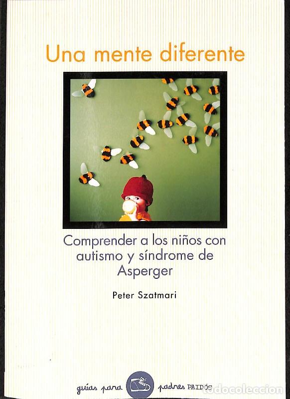 Libros de segunda mano: Una mente diferente: Comprender a los ni&ntilde;os con autismo y Asperger - Peter Szatmari - Paid&oacute;s - Gu&iacute;as
