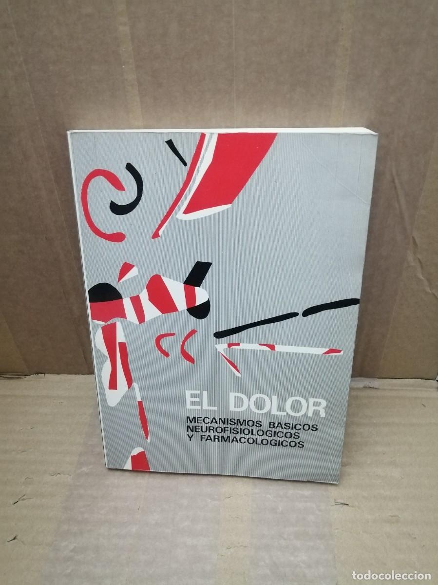 Libros de segunda mano: EL DOLOR: Mecanismos b&aacute;sicos neurofisiol&oacute;gicos y farmacol&oacute;gicos - Foto 1