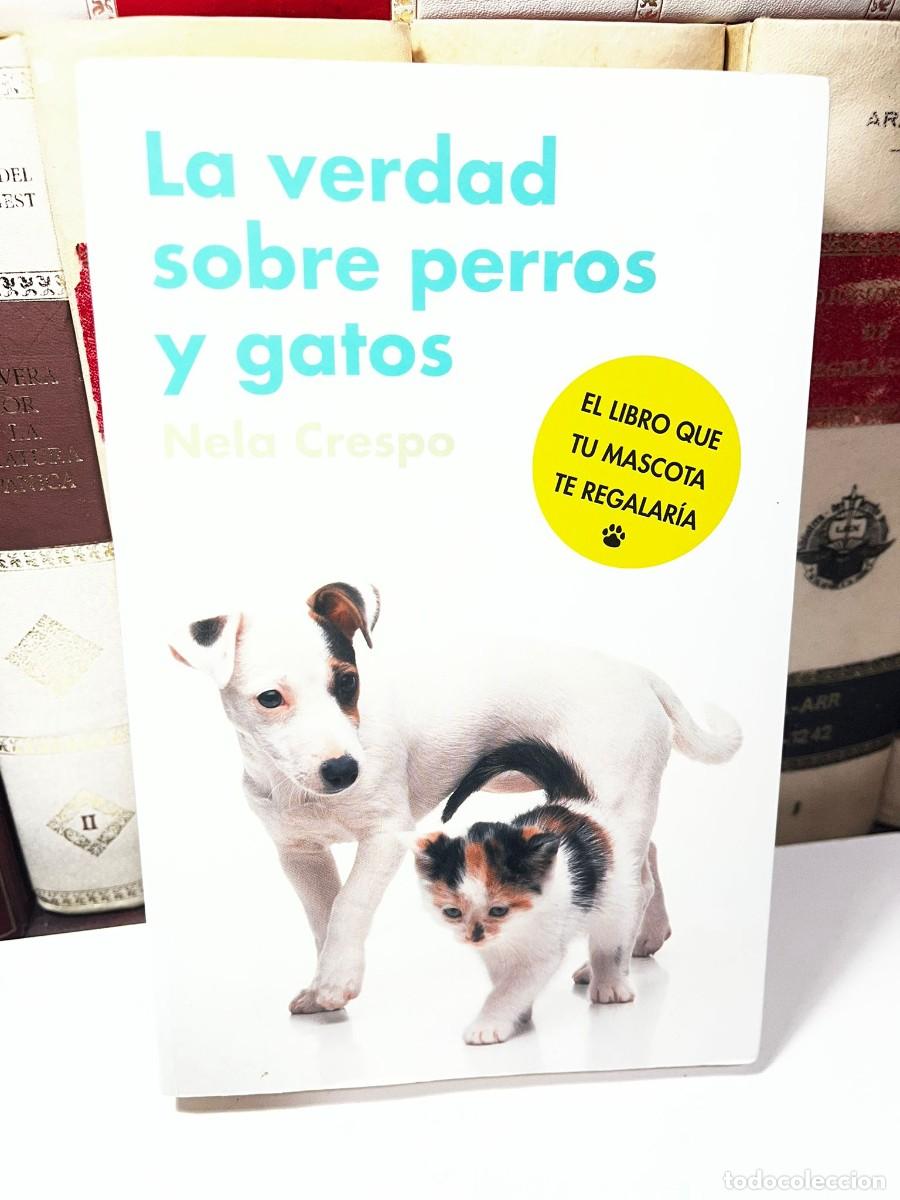 Second hand books: LA VERDAD SOBRE LOS PERROS Y GATOS. Nela Crespo.