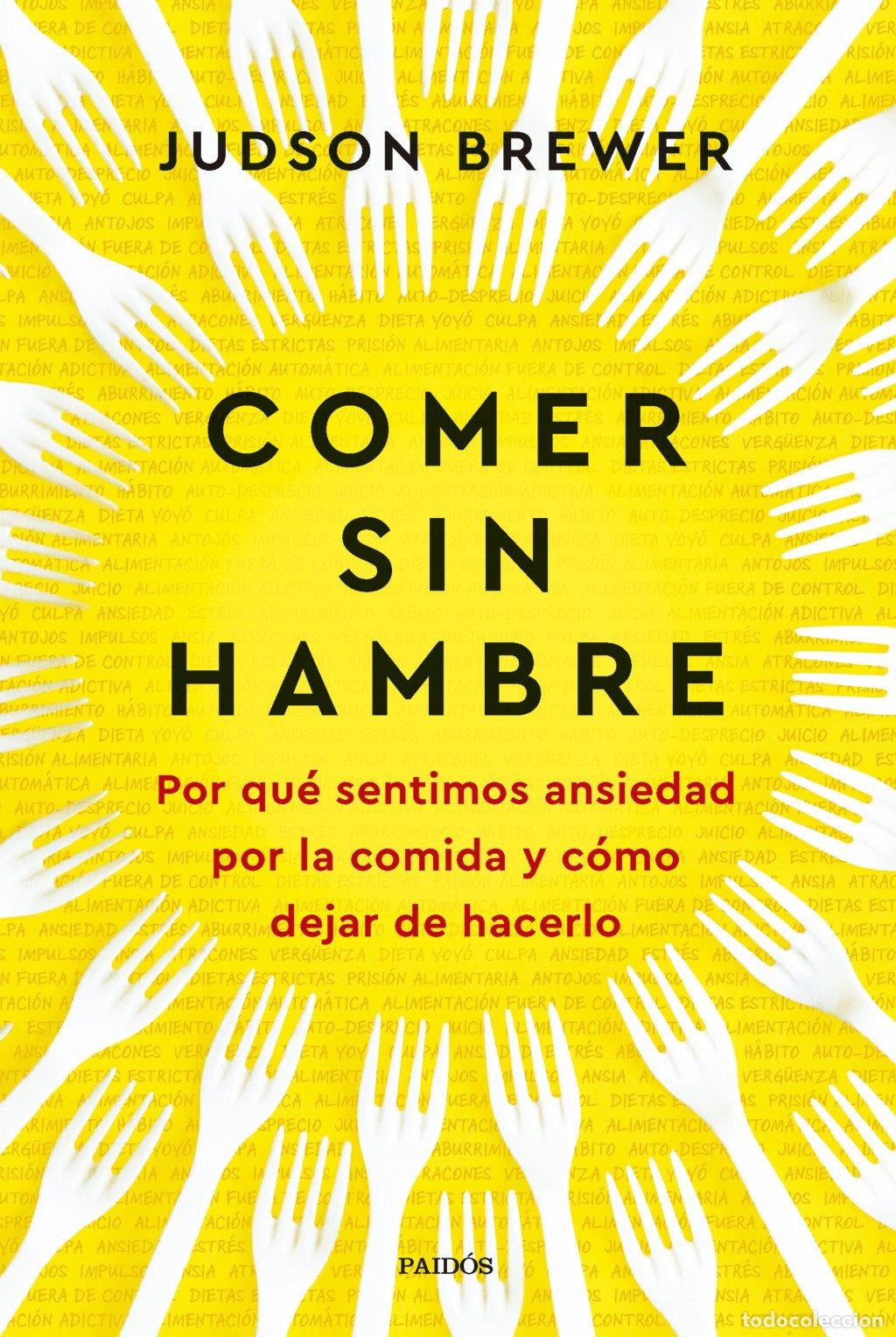 Second hand books: Comer sin hambre: Por qu&eacute; sentimos ansiedad por la comida y c&oacute;mo dejar de hacerlo - Judson Brewer -