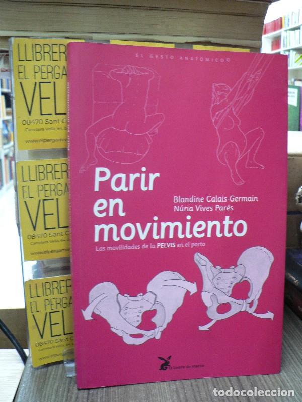 Libri di seconda mano: Parir en movimiento: las movilidades de la pelvis en el parto - Calais-germain, Blandine - La Liebre