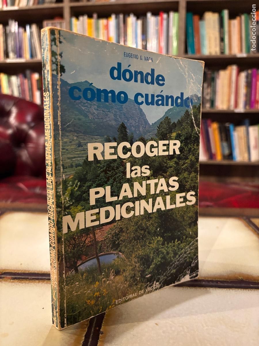 Libros de segunda mano: D&oacute;nde c&oacute;mo cu&aacute;ndo recoger las plantas medicinales. Eugenio G. Vaca PEDIDO M&Iacute;NIMO 5&euro;