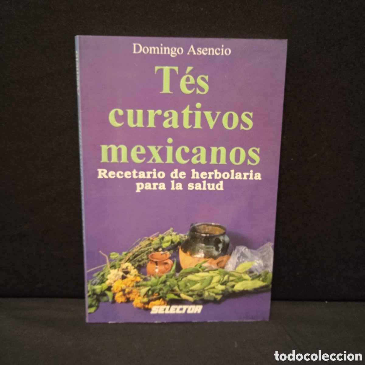 Libros de segunda mano: T&Eacute;S CURATIVOS MEXICANOS - DOMINGO ASENCIO - SELECTOR 1995