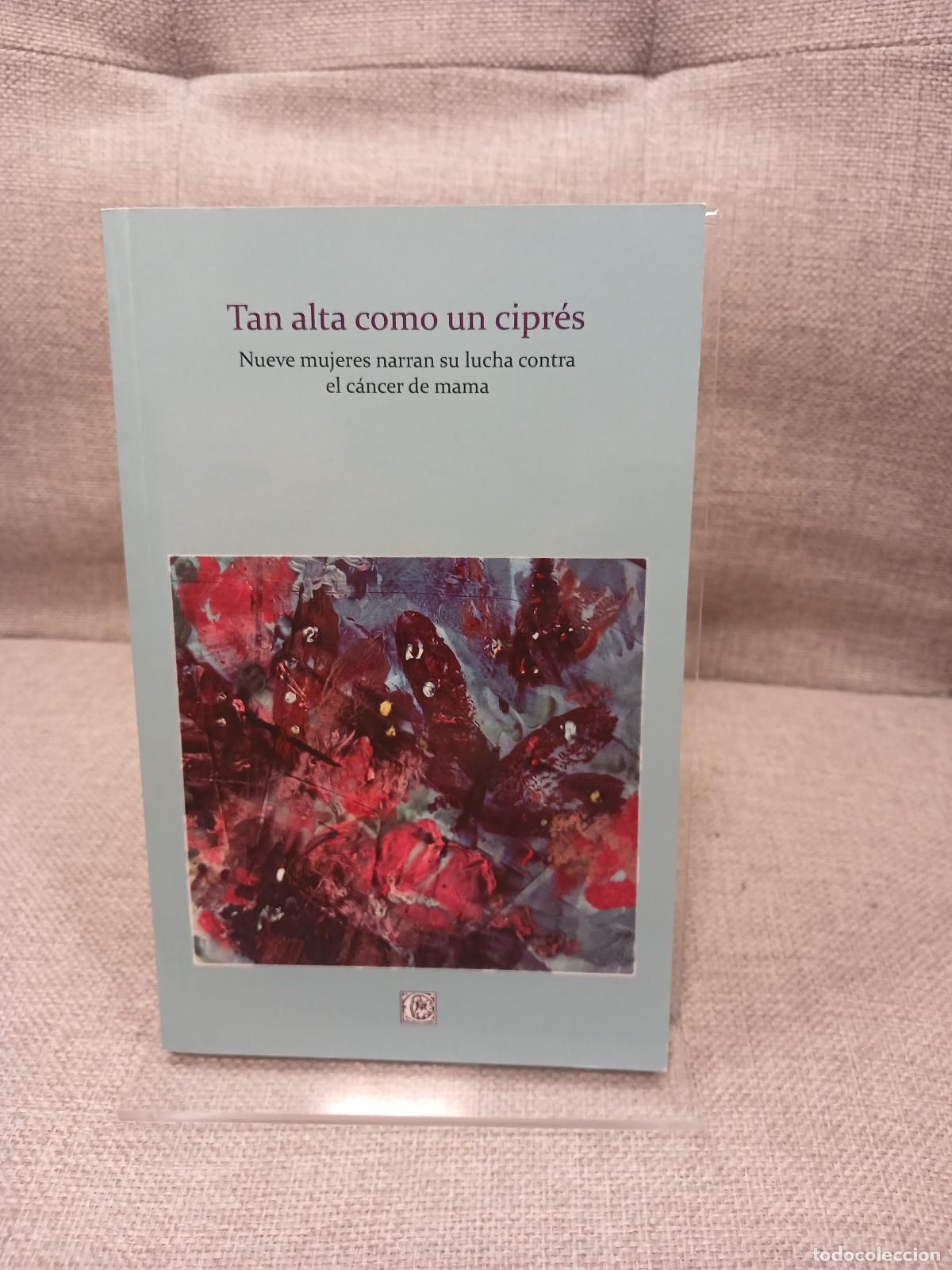 Libros de segunda mano: Tan alta como un cipr&eacute;s nueve mujeres narran su lucha contra el c&aacute;ncer de mama - Marisol Manguero Mo