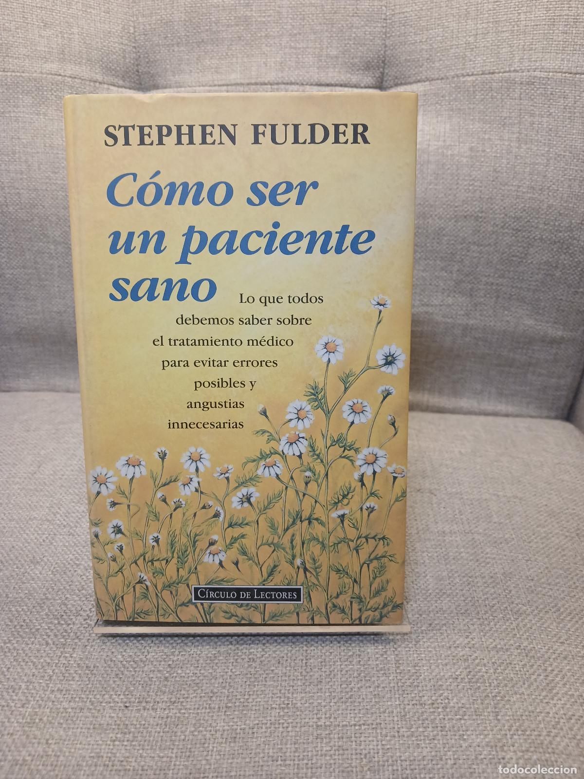 Gebrauchte B&uuml;cher: C&oacute;mo ser un paciente sano lo que todos debemos saber sobre el tratamiento m&eacute;dico - Stephen Fulder