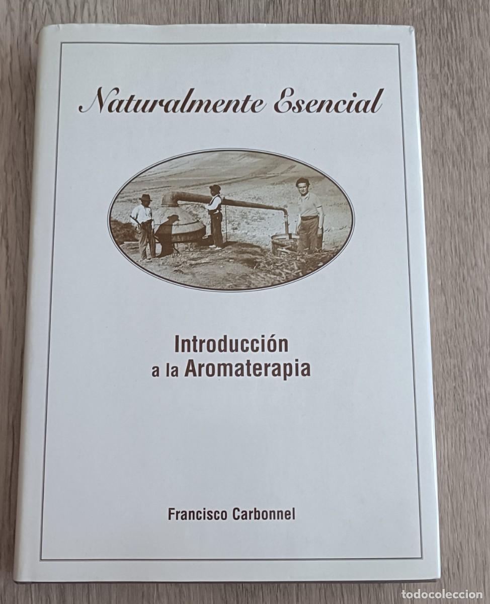 Second hand books: NATURALMENTE ESENCIAL, Introducci&oacute;n a la Aromaterapia, Francisco Carbonnel, Martorell Editor