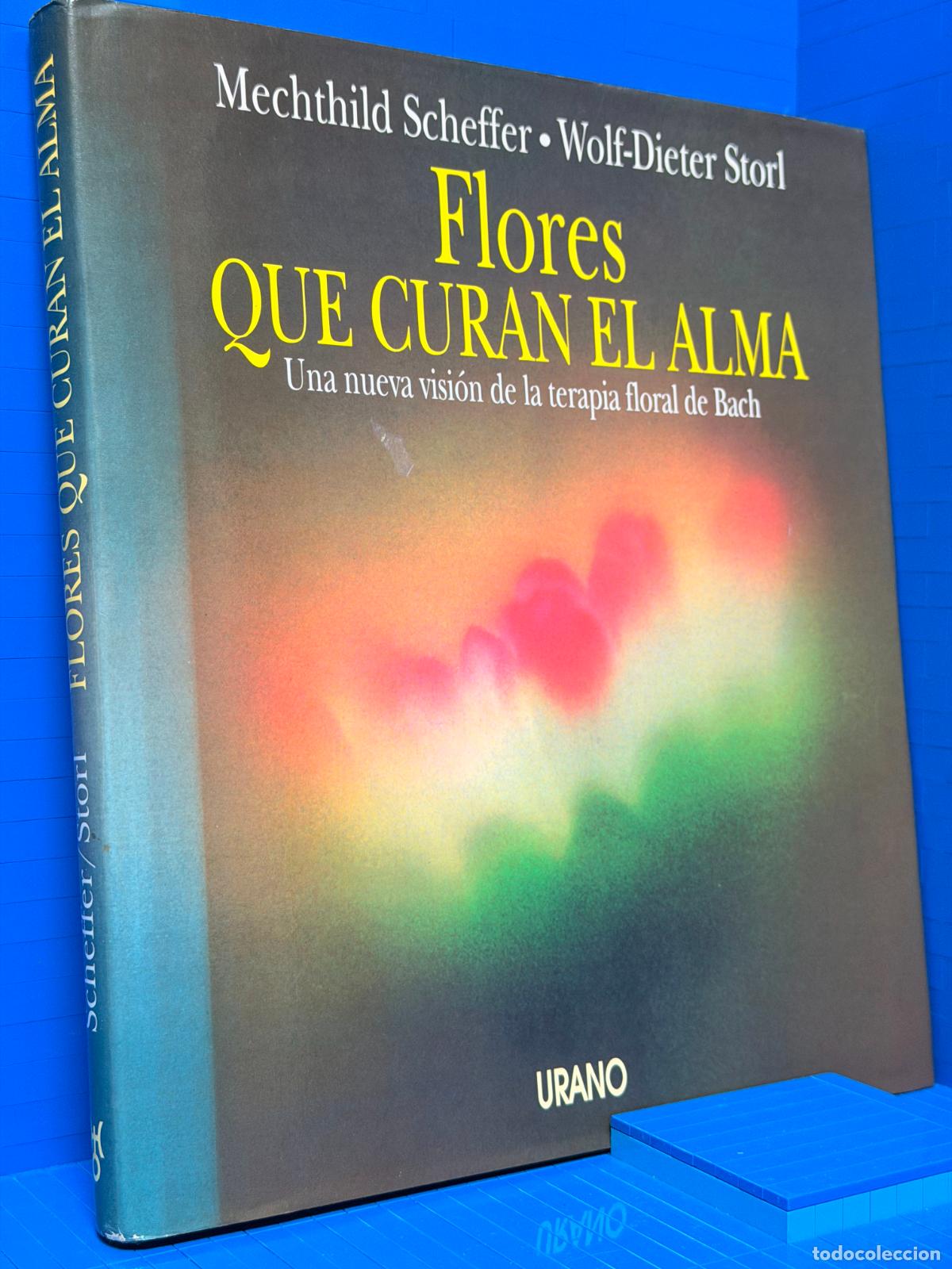 Libros de segunda mano: FLORES QUE CURAN EL ALMA - UNA NUEVA VISION DE LA TERAPIA FLORAL DE BACH &ndash; ED. URANO &ndash; 1993