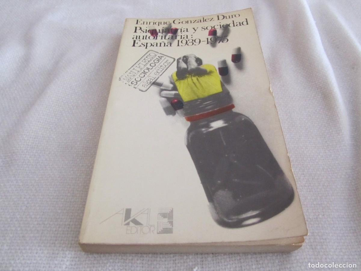 Gebrauchte B&uuml;cher: PSIQUIATRIA Y SOCIEDAD AUTORITARIA: ESPA&Ntilde;A 1939-1975,ENRIQUE GONZALEZ DURO,AKA EDITOR 1978