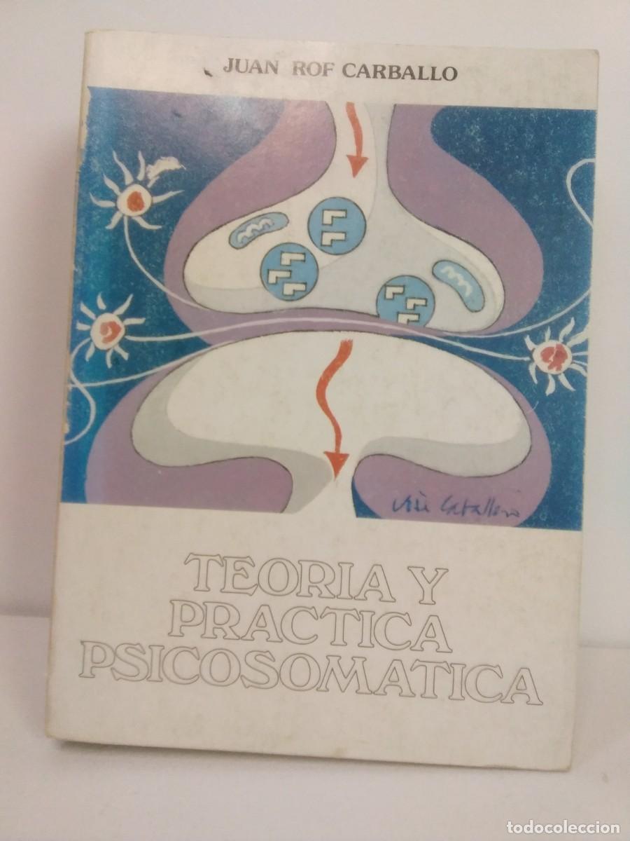 Libri di seconda mano: Teor&iacute;a y pr&aacute;ctica psicosom&aacute;tica. Juan Rof Carballo