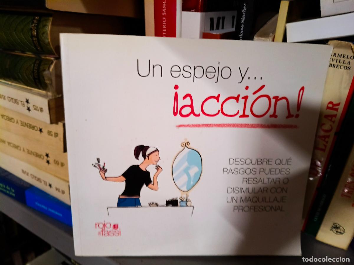 Libros de segunda mano: Un espejo y-- &iexcl;acci&oacute;n! : descubre qu&eacute; rasgos puedes resaltar o disimular con un maquillaje