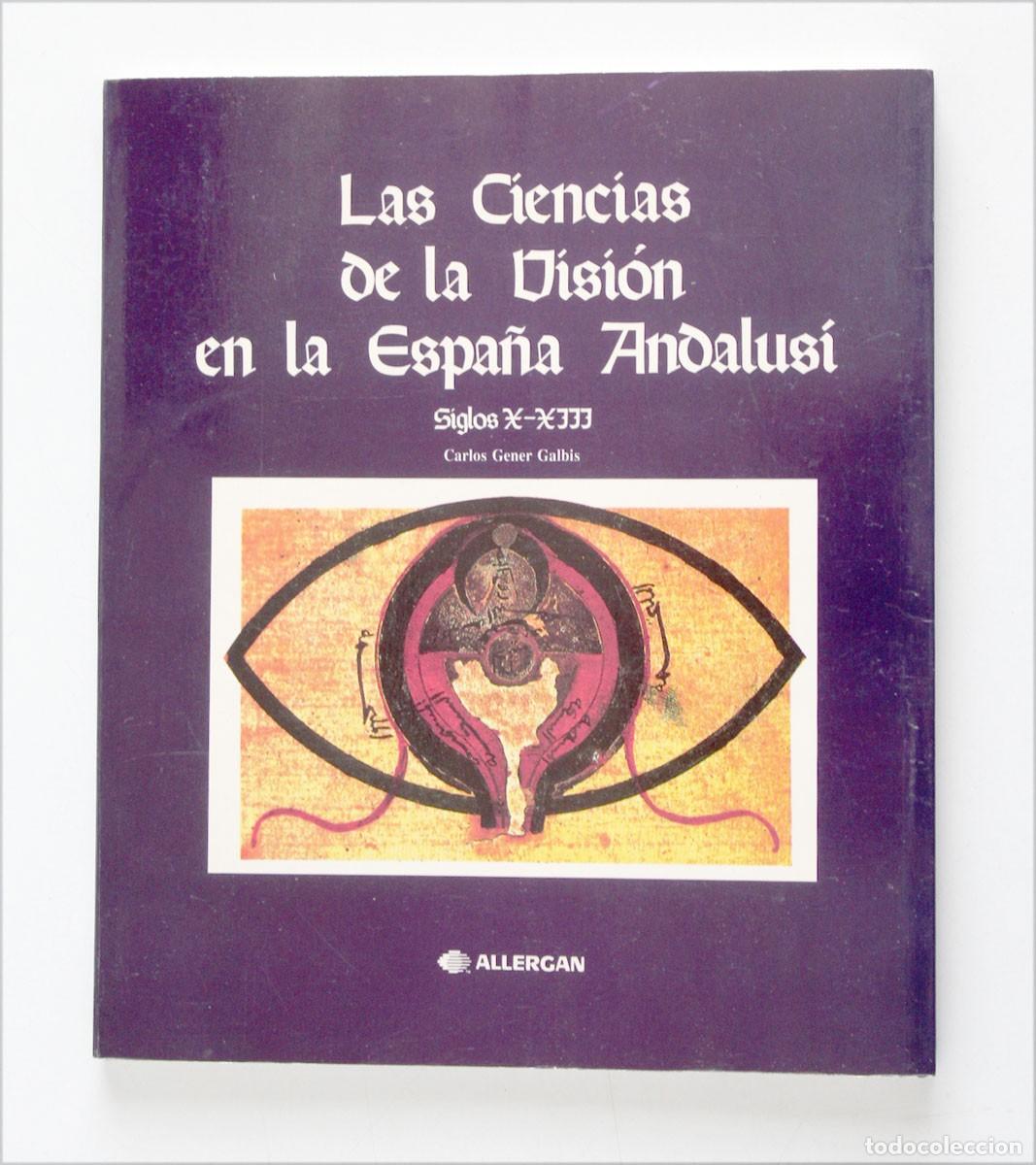 Libros de segunda mano: CIENCIAS DE LA VISI&Oacute;N EN LA ESPA&Ntilde;A ANDALUS&Iacute;. Siglos X - XIII. Carlos Gener Galbis.