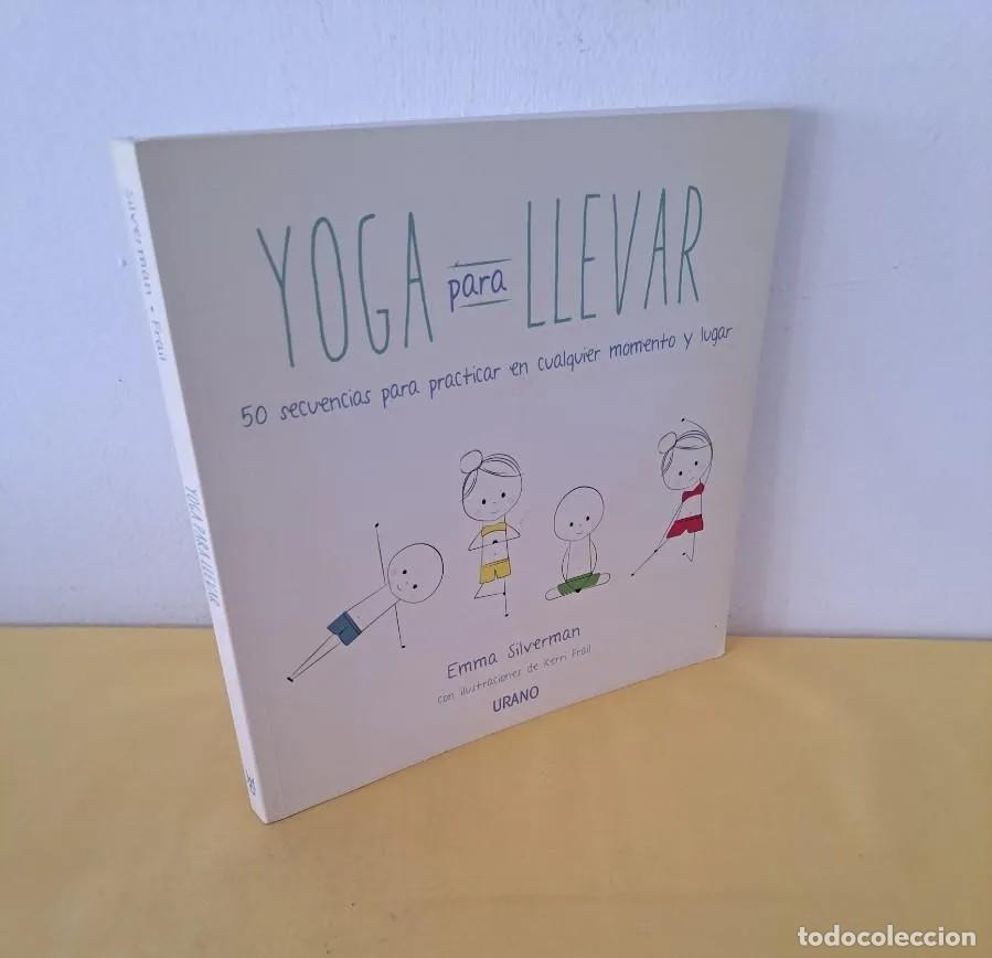 Second hand books: EMMA SILVERMAN - YOGA PARA LLEVAR: 50 SECUENCIAS PARA PRACTICAR EN CUALQUIER MOMENTO Y LUGAR - 2014