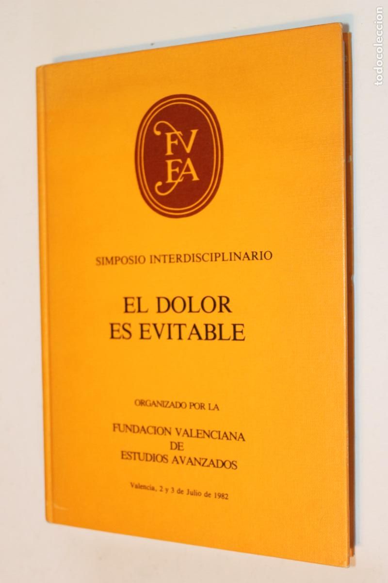 Libros de segunda mano: HIST&Oacute;RICO: ACTAS SIMPOSIO &rdquo;EL DOLOR ES EVITABLE&rdquo; - FUNDACI&Oacute;N VALENCIANA ESTUDIOS AVANZADOS, 1982.