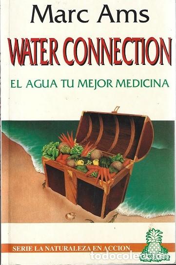 Libros de segunda mano: WATER CONNECTION. EL AGUA, TU MEJOR MEDICINA. MARC AMS. HEALTHY PEOPLE.