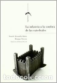 Libros de segunda mano: LA INFANCIA A LA SOMBRA DE LAS CATEDRALES-DANI&Egrave;LE ALEXANDRE BIDON Y MONIQUE CLOSSON-A ESTRENAR