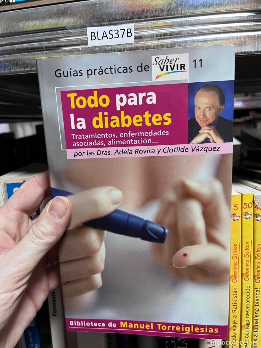 Libros de segunda mano: BLAS37B Todo para la diabetes Tratamientos, enfermedades asociadas, alimentaci&oacute;n ... por las Dras.