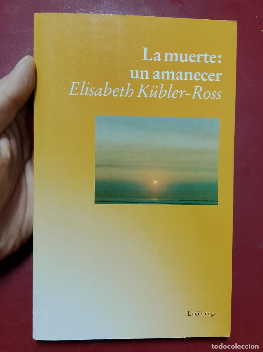 Libros de segunda mano: Elisabeth K&uuml;bler-Ross: La muerte: un amanecer (Ediciones Luci&eacute;rnaga. 1996)