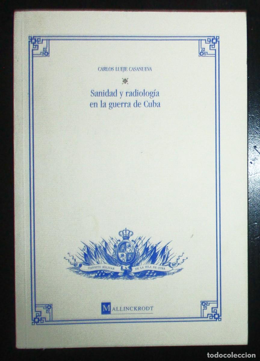 Libros de segunda mano: SANIDAD Y RADIOLOG&Iacute;A EN LA GUERRA DE CUBA. CARLOS LUEJE. PRIMERA EDICI&Oacute;N. OVIEDO 1998.