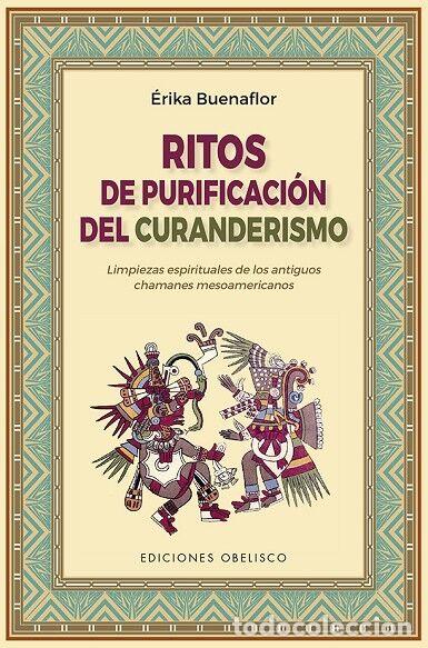 Libros de segunda mano: RITOS DE PURIFICACI&Oacute;N DEL CURANDERISMO - ERIKA BUENAFLOR - EDICIONES OBELISCO -