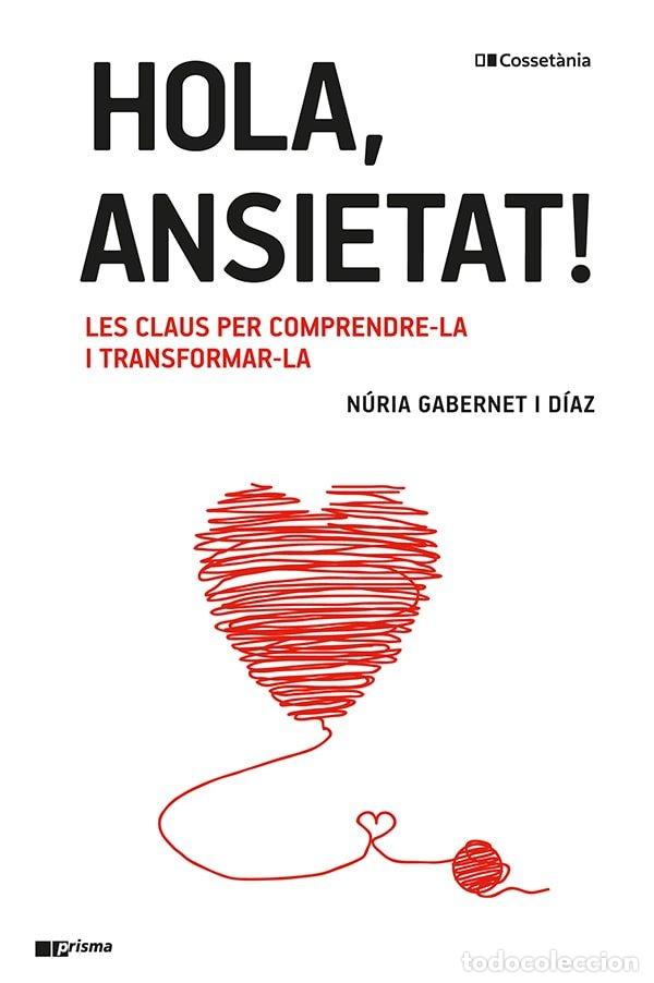 Libros de segunda mano: Hola, Ansietat!: Les Claus per Comprendre-la i Transformar-la - N&uacute;ria Gabernet i D&iacute;az - Cosset&agrave;nia