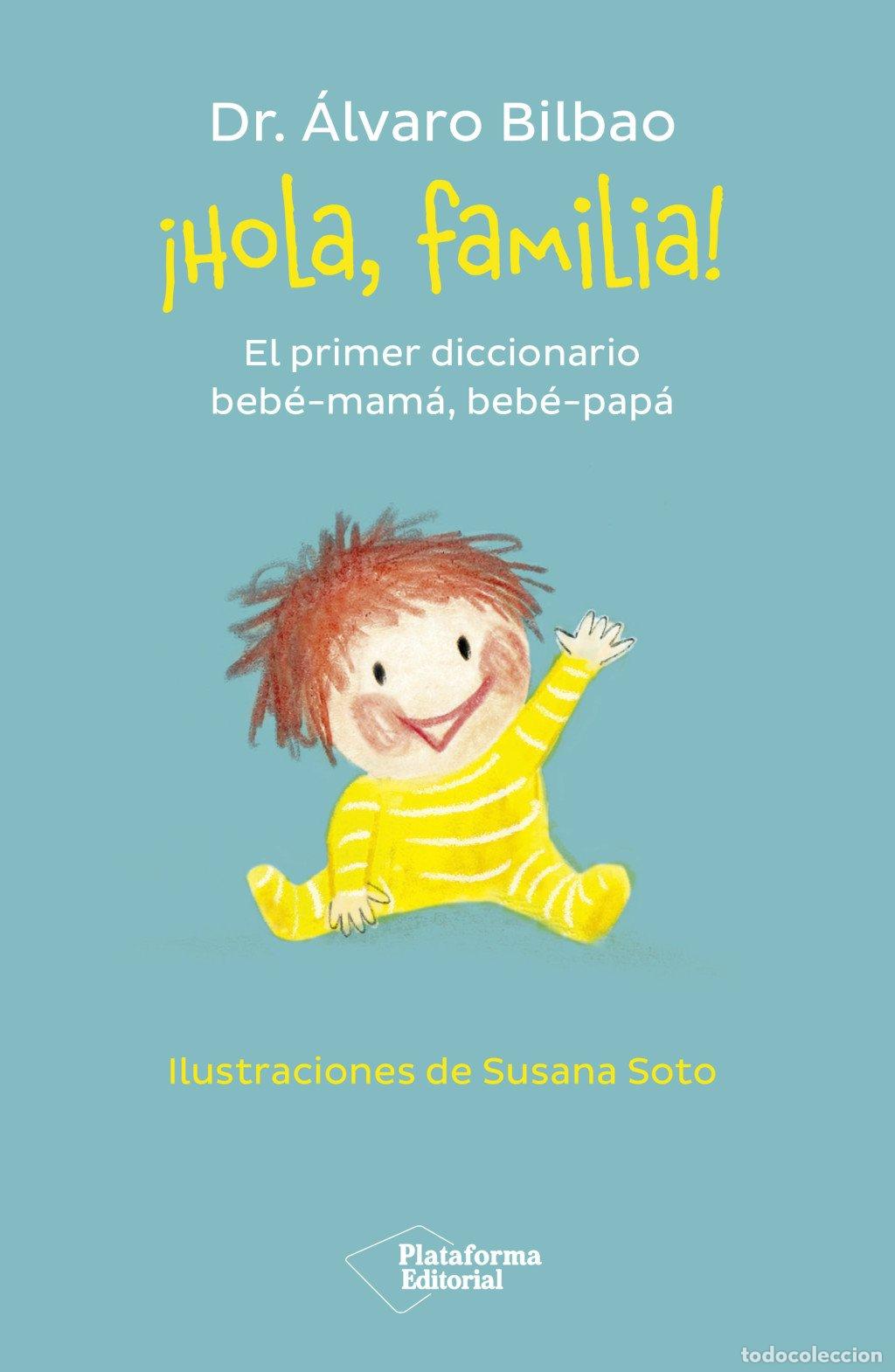 Libros de segunda mano: &iexcl;Hola, Familia!: El Primer Diccionario Beb&eacute;-mam&aacute;, Beb&eacute;-pap&aacute; - Dr. &Aacute;lvaro Bilbao - Plataforma Editori