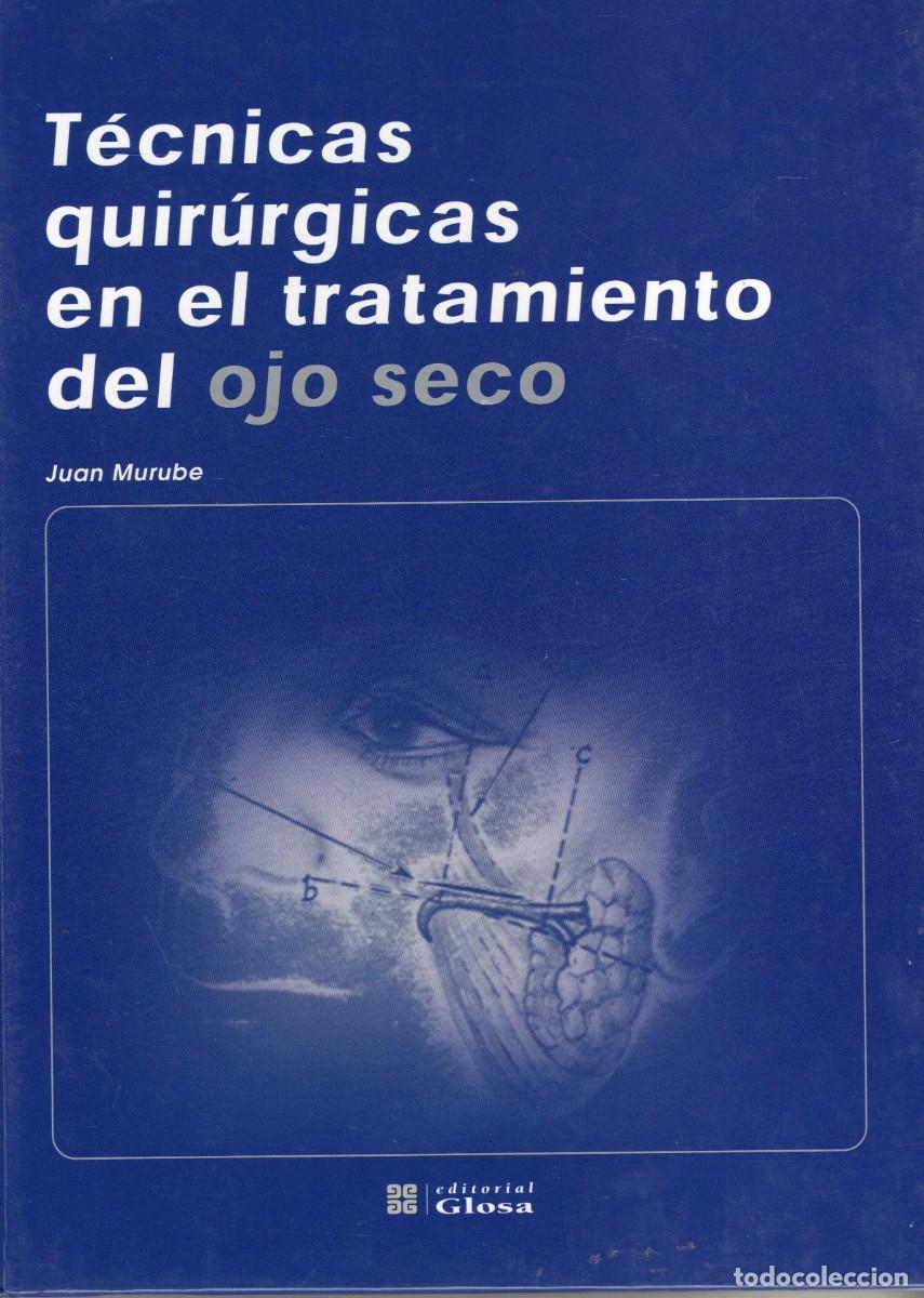 Libros de segunda mano: TECNICAS QUIRURGICAS EN EL TRATAMIENTO DEL OJO SECO MURUBE, JUAN A-MEDI-1219
