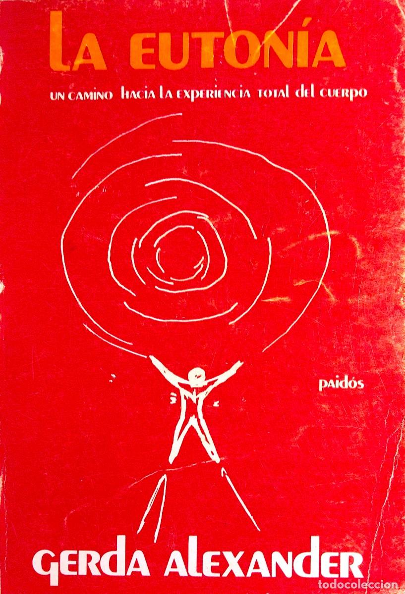 Libros de segunda mano: LA EUTON&Iacute;A. UN CAMINO HACIA LA EXPERIENCIA TOTAL DEL CUERPO, POR GERDA ALEXANDER, 1979, 1&ordf; EDICI&Oacute;N